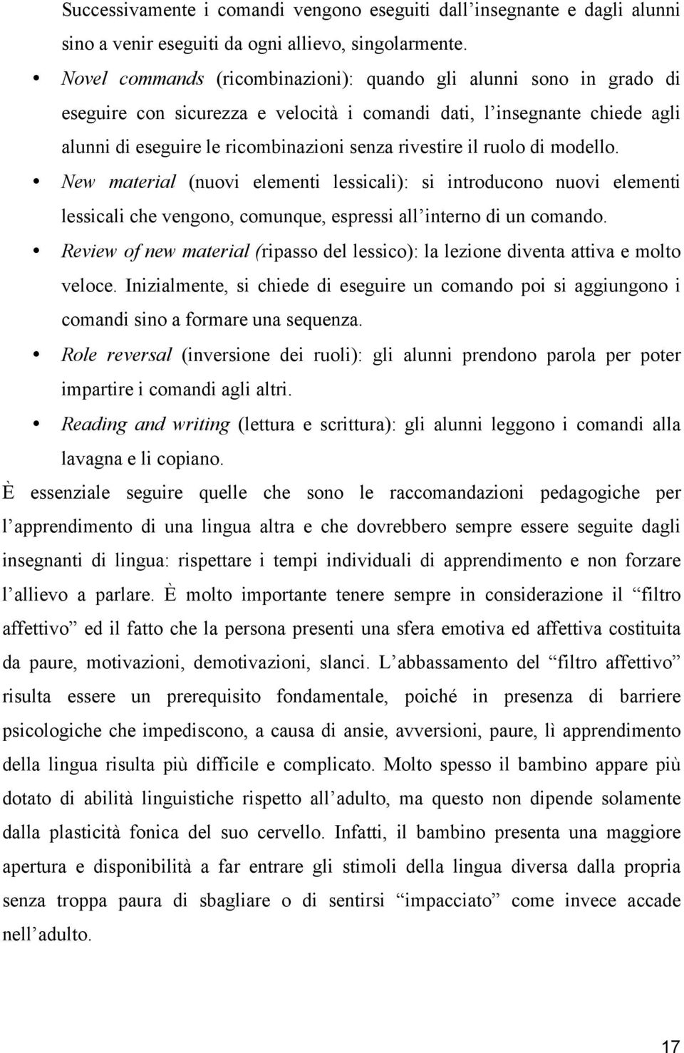 ruolo di modello. New material (nuovi elementi lessicali): si introducono nuovi elementi lessicali che vengono, comunque, espressi all interno di un comando.