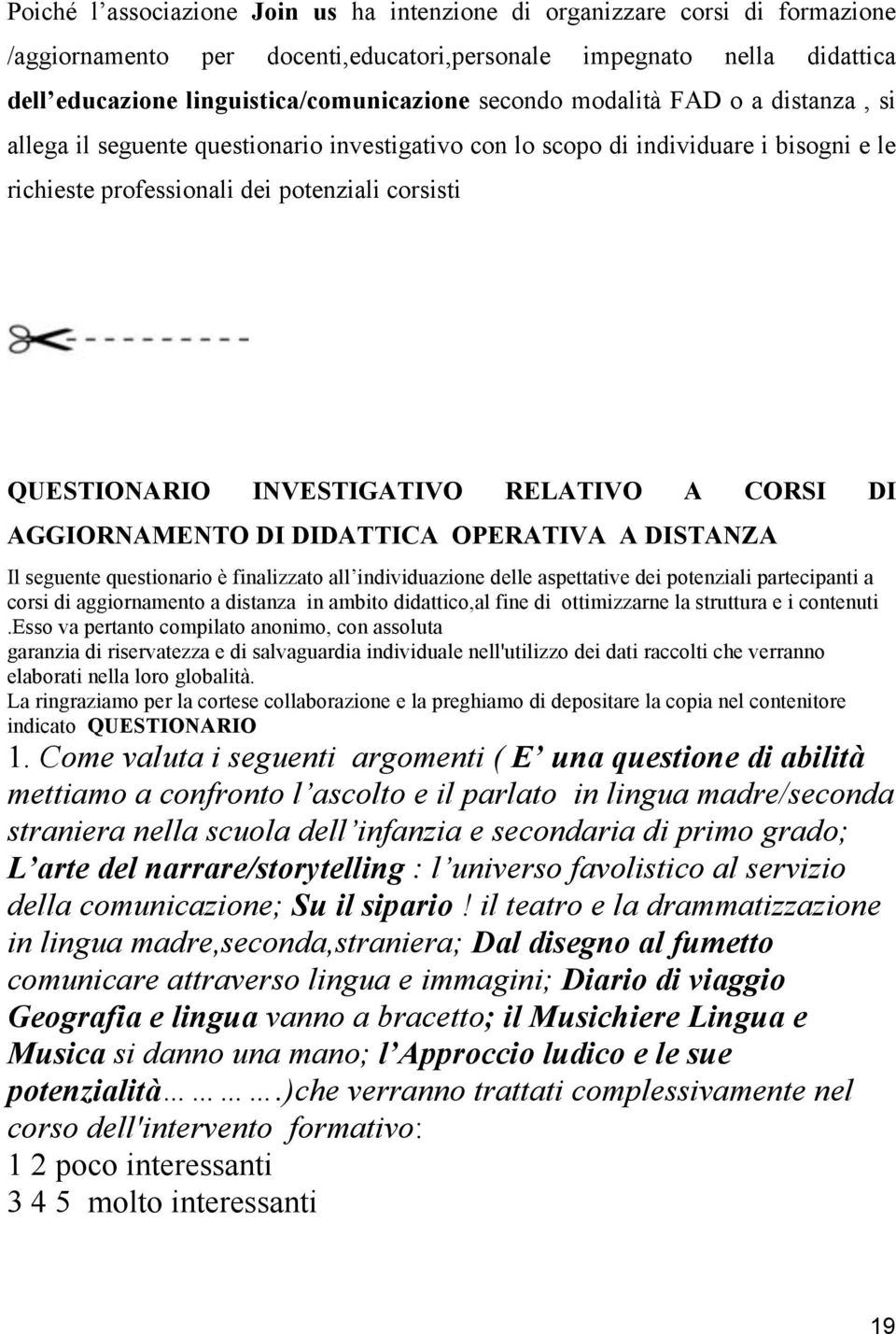 INVESTIGATIVO RELATIVO A CORSI DI AGGIORNAMENTO DI DIDATTICA OPERATIVA A DISTANZA Il seguente questionario è finalizzato all individuazione delle aspettative dei potenziali partecipanti a corsi di