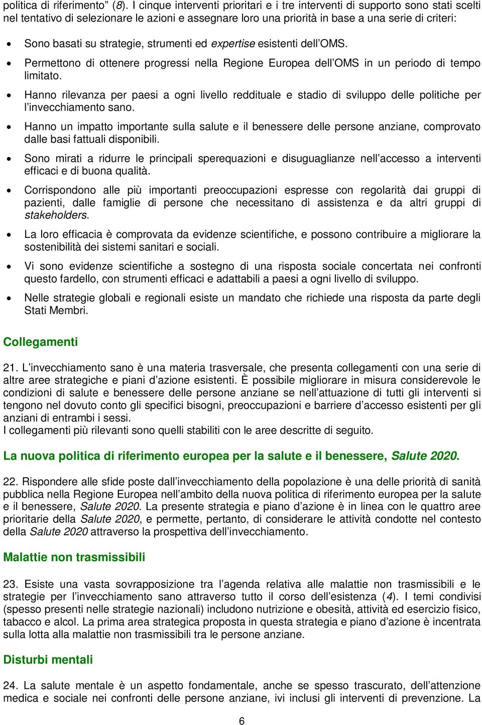 strategie, strumenti ed expertise esistenti dell OMS. Permettono di ottenere progressi nella Regione Europea dell OMS in un periodo di tempo limitato.