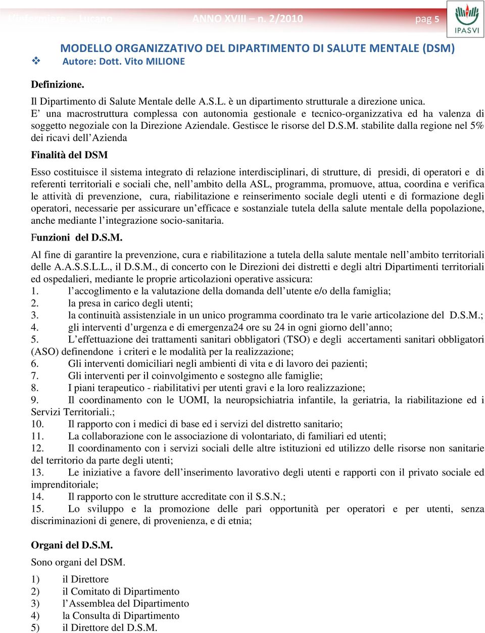 stabilite dalla regione nel 5% dei ricavi dell Azienda Finalità del DSM Esso costituisce il sistema integrato di relazione interdisciplinari, di strutture, di presidi, di operatori e di referenti