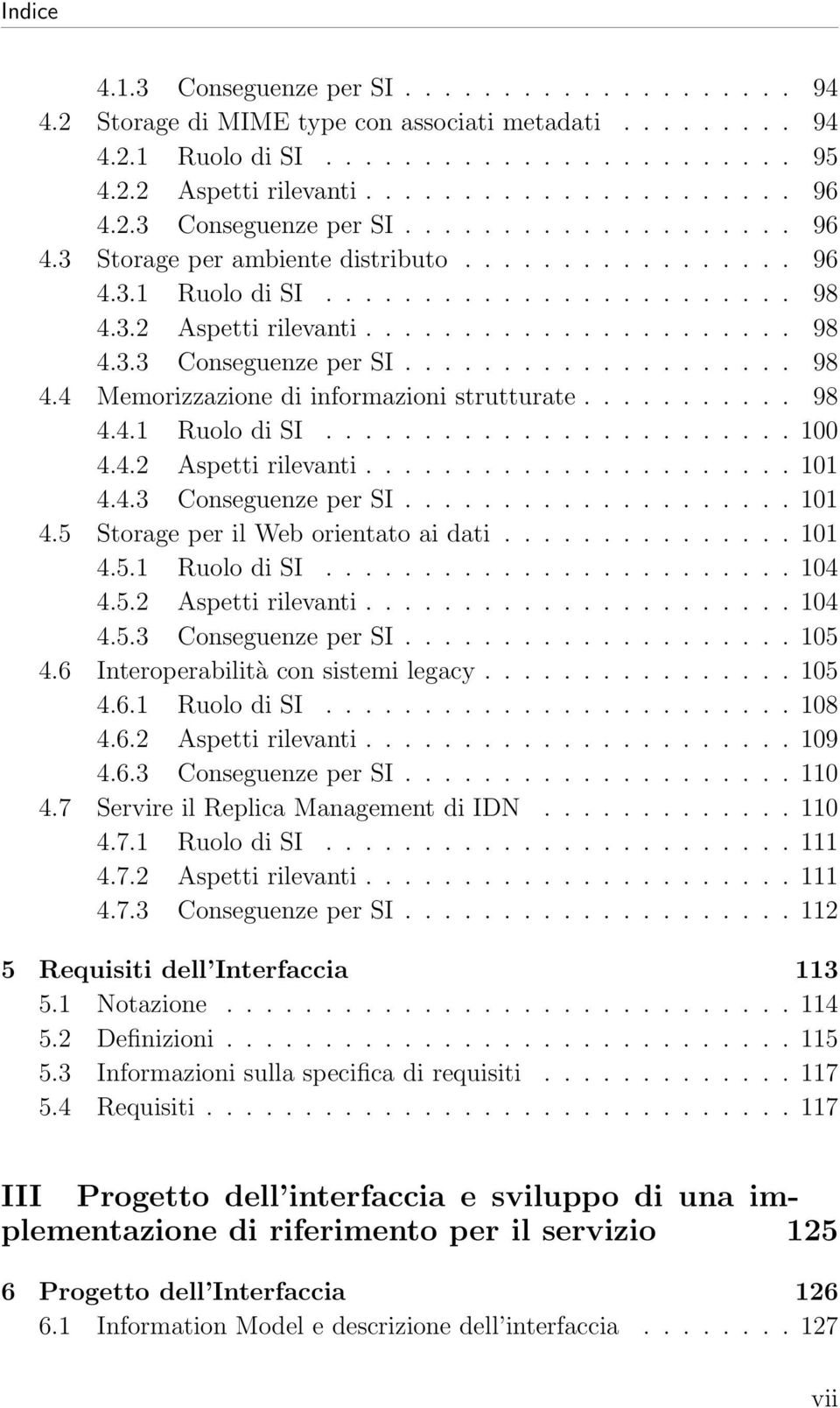 .......... 98 4.4.1 Ruolo di SI........................ 100 4.4.2 Aspetti rilevanti...................... 101 4.4.3 Conseguenze per SI.................... 101 4.5 Storage per il Web orientato ai dati.