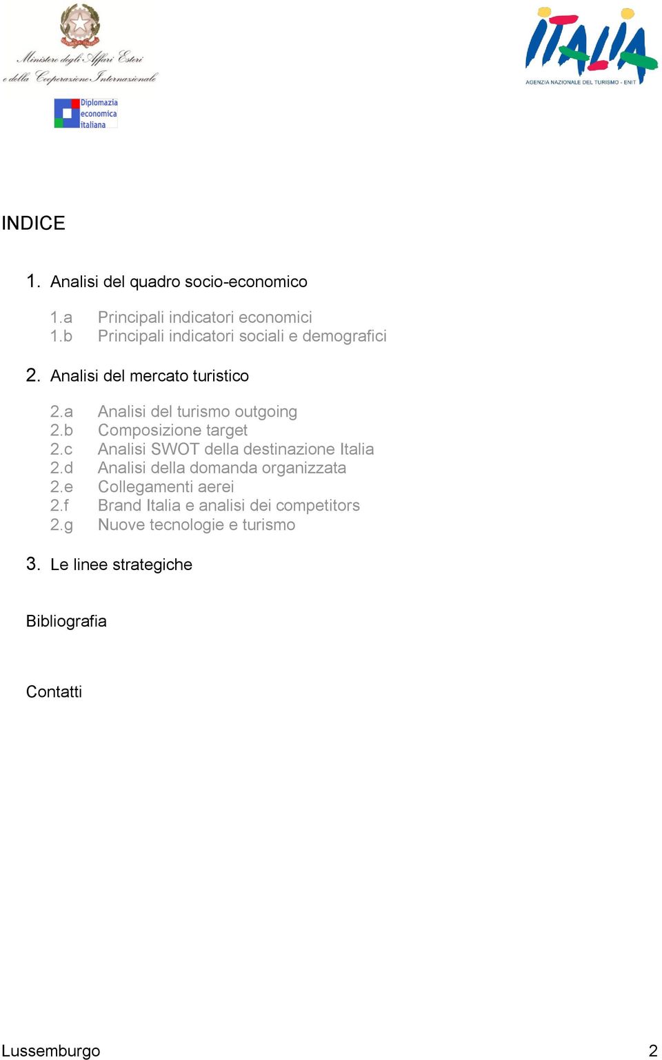 b Composizione target 2.c Analisi SWOT della destinazione Italia 2.d Analisi della domanda organizzata 2.