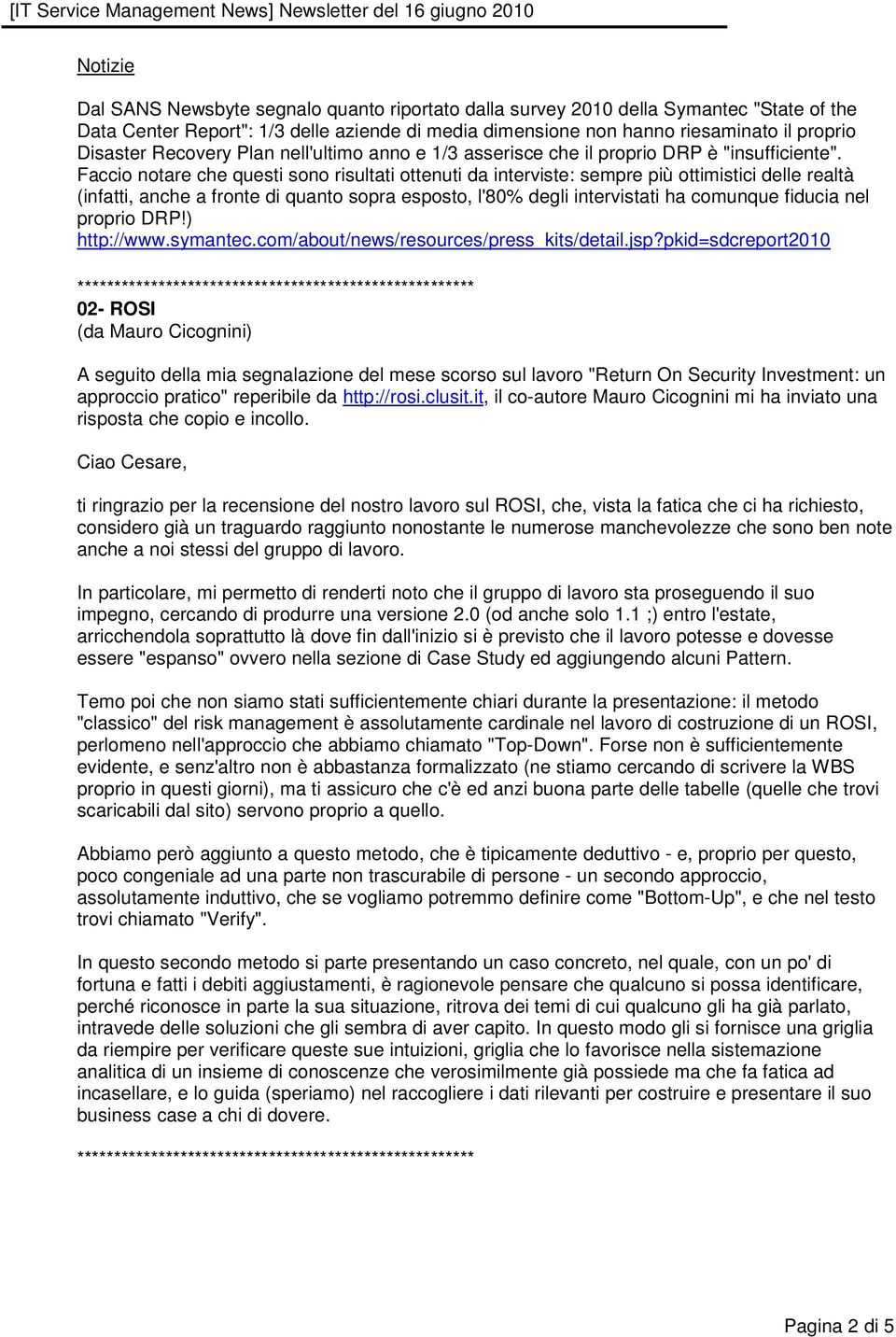 Faccio notare che questi sono risultati ottenuti da interviste: sempre più ottimistici delle realtà (infatti, anche a fronte di quanto sopra esposto, l'80% degli intervistati ha comunque fiducia nel