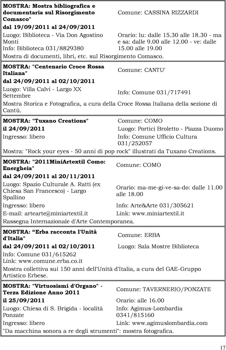 00 MOSTRA: "Centenario Croce Rossa Comune: CANTU' Italiana" dal 24/09/2011 al 02/10/2011 Luogo: Villa Calvi - Largo XX Info: Comune 031/717491 Settembre Mostra Storica e Fotografica, a cura della