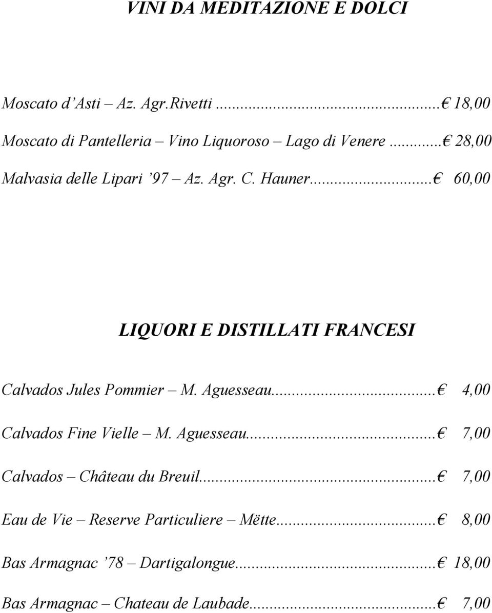 .. 60,00 LIQUORI E DISTILLATI FRANCESI Calvados Jules Pommier M. Aguesseau... 4,00 Calvados Fine Vielle M.