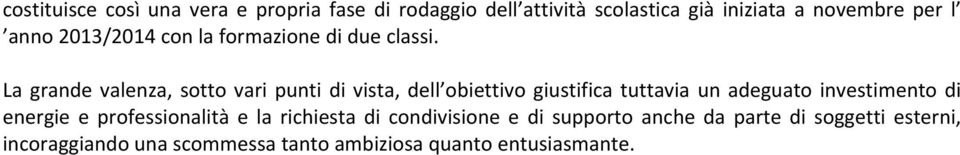 La grande valenza, sotto vari punti di vista, dell obiettivo giustifica tuttavia un adeguato investimento di