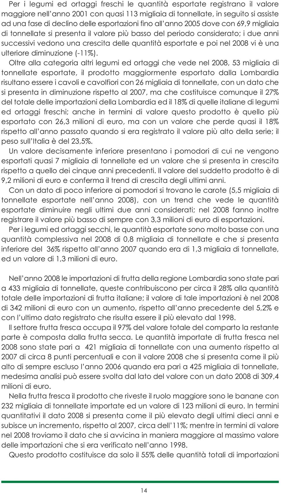 nel 2008 vi è una ulteriore diminuzione (-11%).