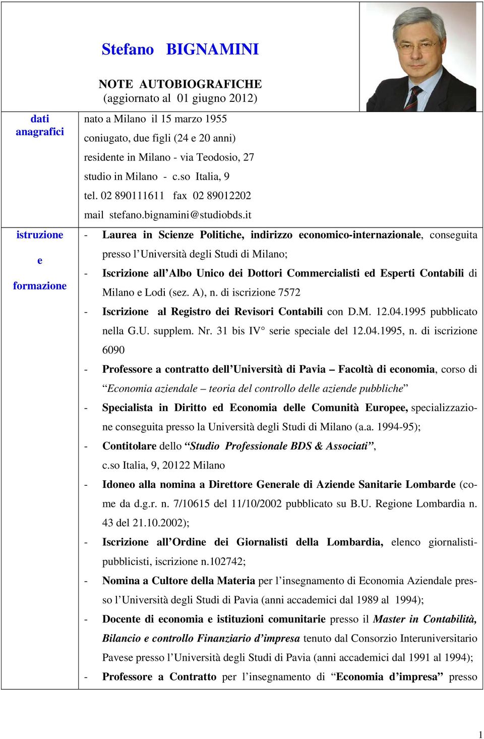 it - Laurea in Scienze Politiche, indirizzo economico-internazionale, conseguita presso l Università degli Studi di Milano; - Iscrizione all Albo Unico dei Dottori Commercialisti ed Esperti Contabili