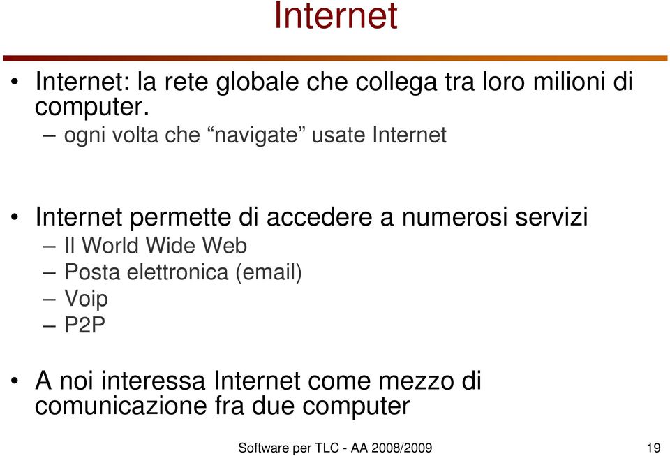 servizi Il World Wide Web Posta elettronica (email) Voip P2P A noi interessa