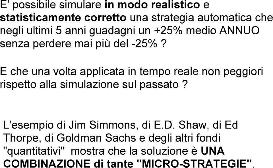 E che una volta applicata in tempo reale non peggiori rispetto alla simulazione sul passato?