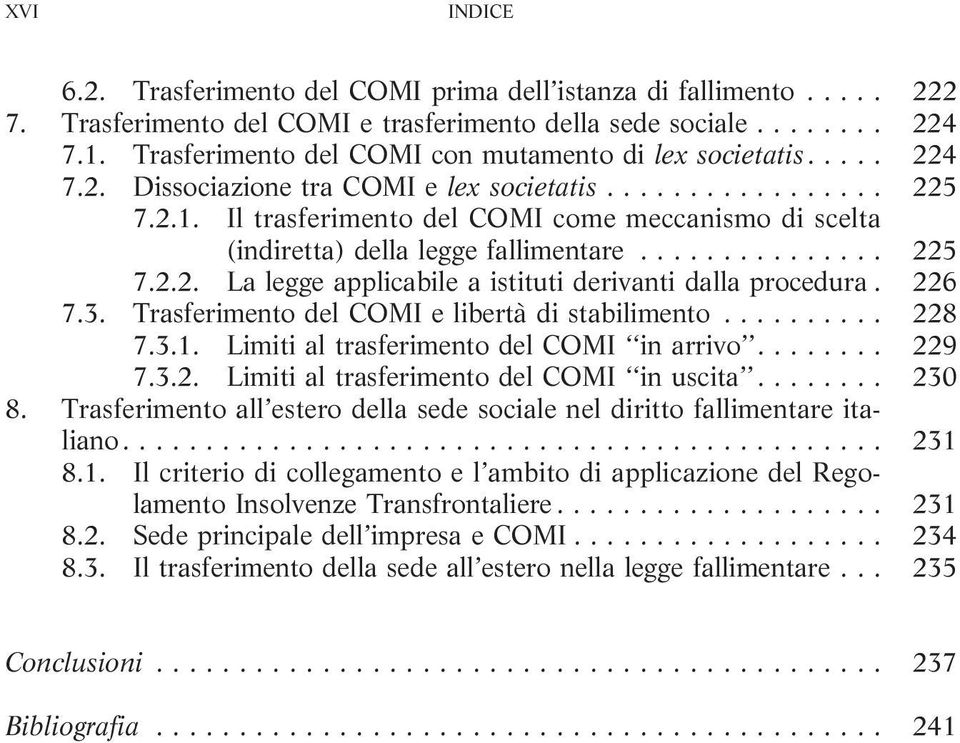 Trasferimento del COMI e libertà distabilimento... 228 7.3.1. LimitialtrasferimentodelCOMI inarrivo... 229 7.3.2. LimitialtrasferimentodelCOMI inuscita... 230 8.