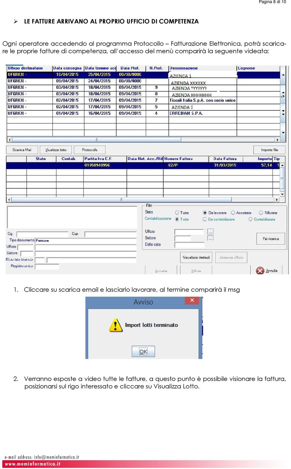 videata: 1. Cliccare su scarica email e lasciarlo lavorare, al termine comparirà il msg 2.