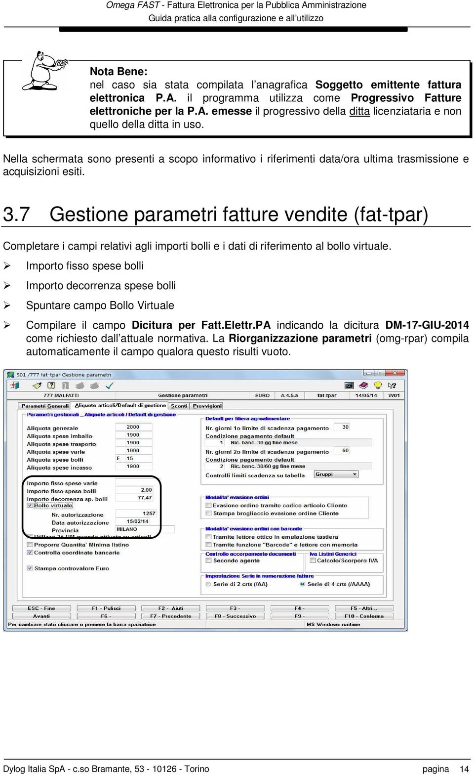 7 Gestione parametri fatture vendite (fat-tpar) Completare i campi relativi agli importi bolli e i dati di riferimento al bollo virtuale.