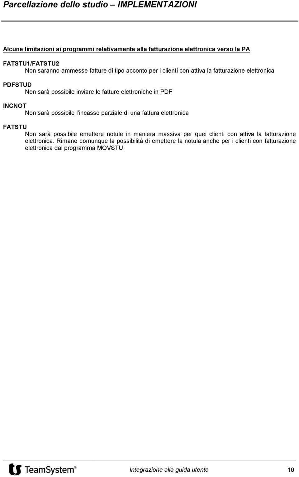 parziale di una fattura elettronica FATSTU Non sarà possibile emettere notule in maniera massiva per quei clienti con attiva la fatturazione elettronica.