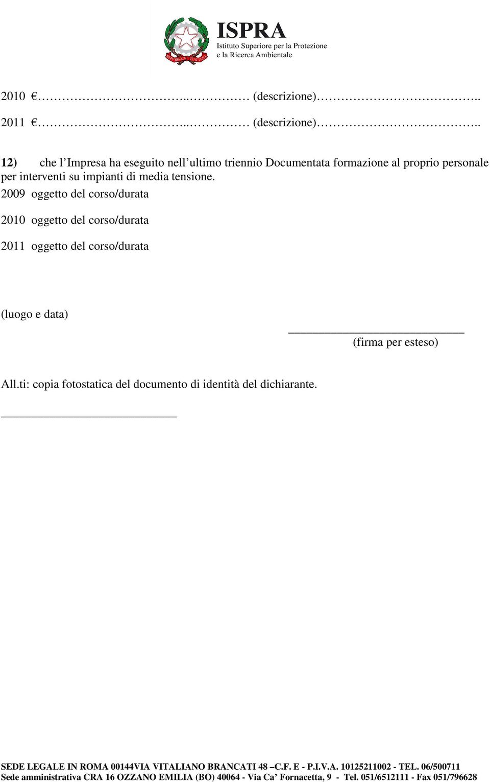 . 12) che l Impresa ha eseguito nell ultimo triennio Documentata formazione al proprio