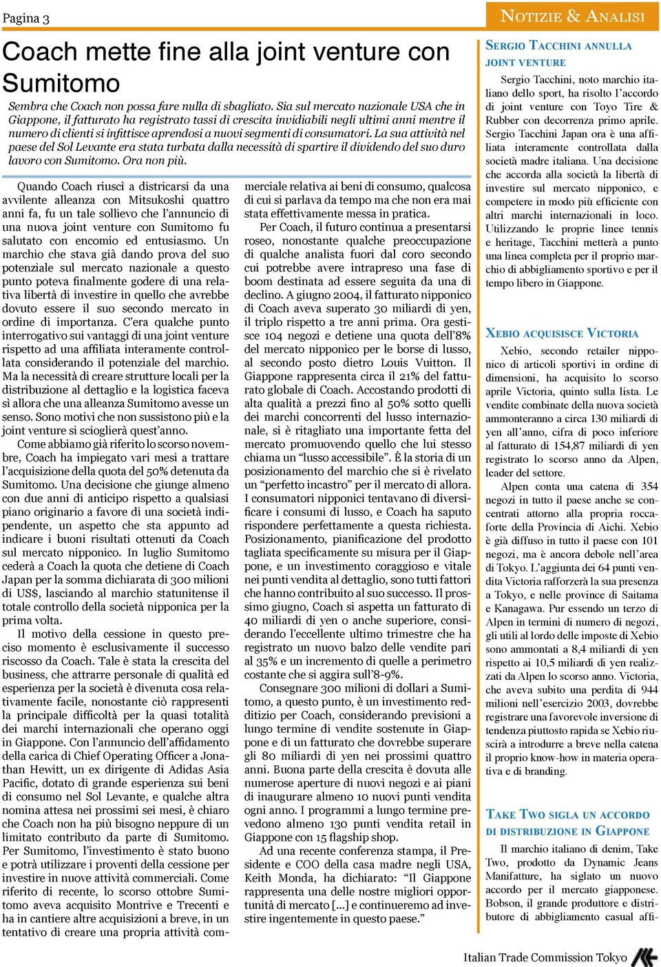 consumatori. La sua attività nel paese del Sol Levante era stata turbata dalla necessità di spartire il dividendo del suo duro lavoro con Sumitomo. Ora non più.