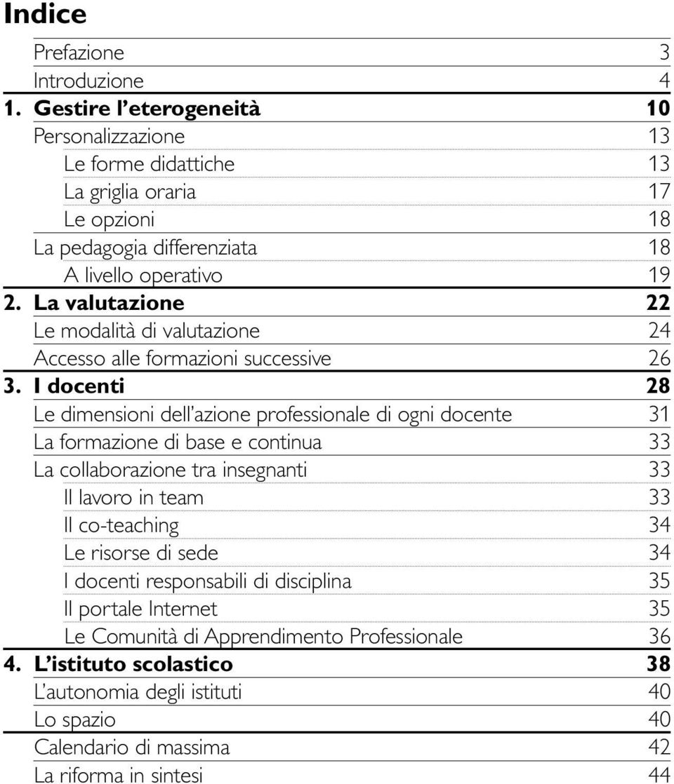 La valutazione 22 Le modalità di valutazione 24 Accesso alle formazioni successive 26 3.