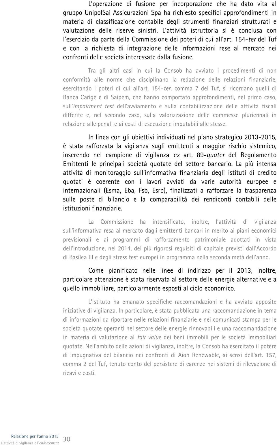 154-ter del Tuf e con la richiesta di integrazione delle informazioni rese al mercato nei confronti delle società interessate dalla fusione.