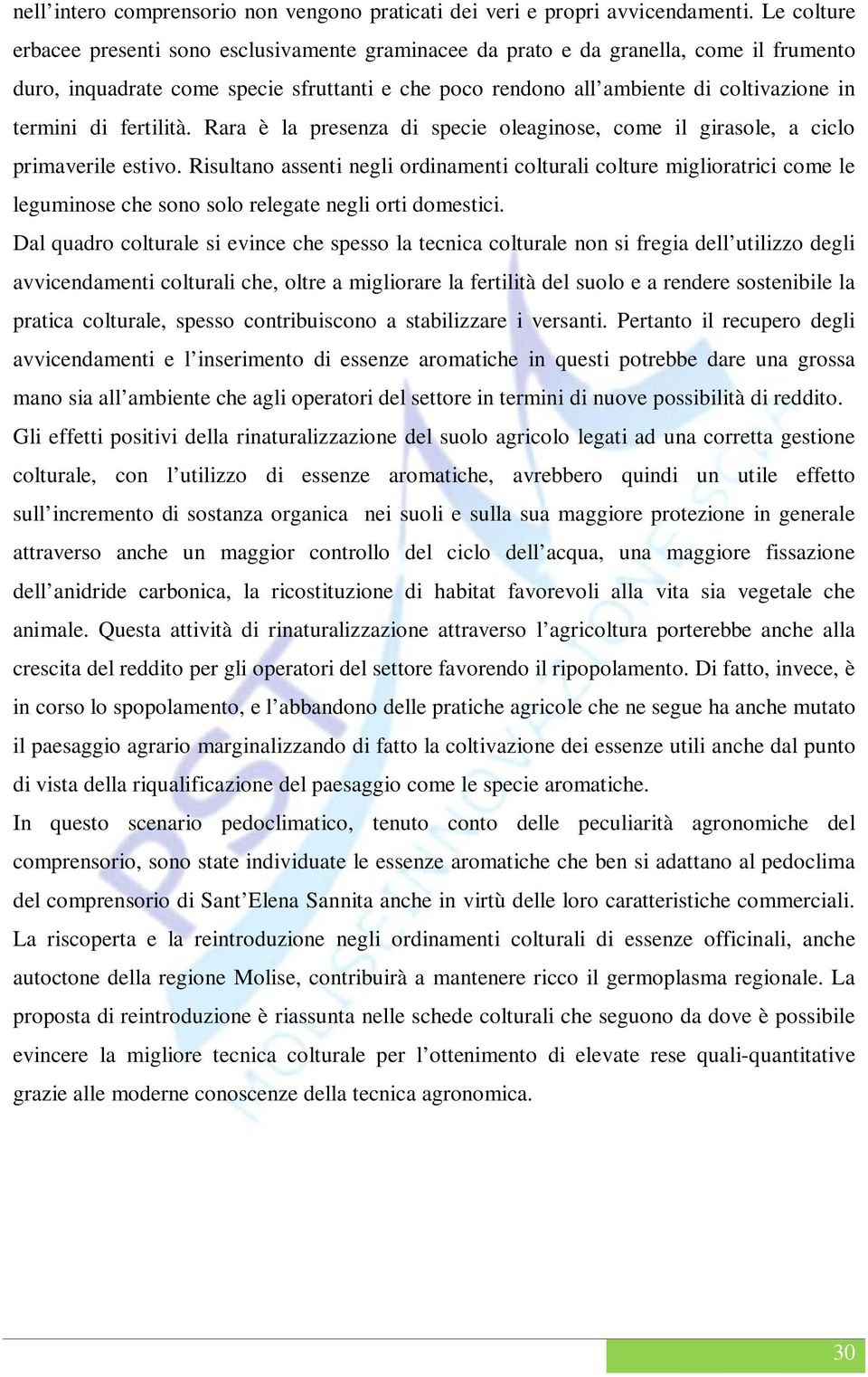 di fertilità. Rara è la presenza di specie oleaginose, come il girasole, a ciclo primaverile estivo.