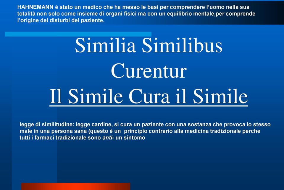 Similia Similibus Curentur Il Simile Cura il Simile legge di similitudine: legge cardine, si cura un paziente con una