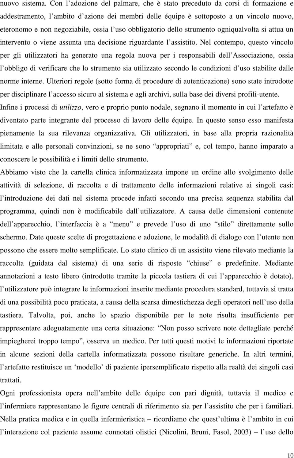 l uso obbligatorio dello strumento ogniqualvolta si attua un intervento o viene assunta una decisione riguardante l assistito.