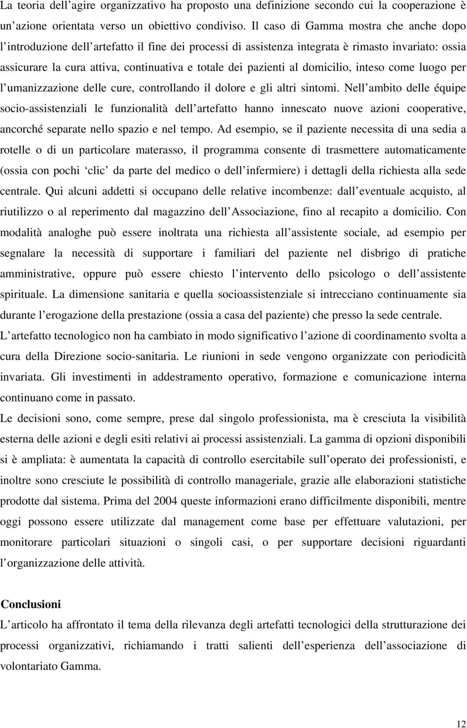 pazienti al domicilio, inteso come luogo per l umanizzazione delle cure, controllando il dolore e gli altri sintomi.