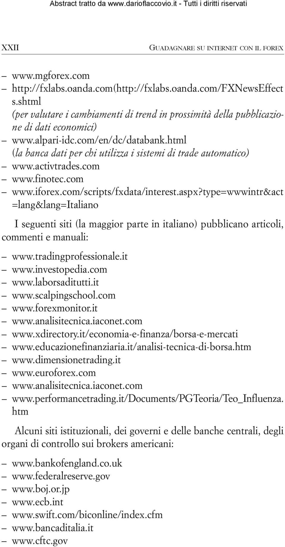 html (la banca dati per chi utilizza i sistemi di trade automatico) www.activtrades.com www.finotec.com w w w. i f o r e x. c o m / s c r i p t s / f x d a t a / i n t e r e s t. a s p x?