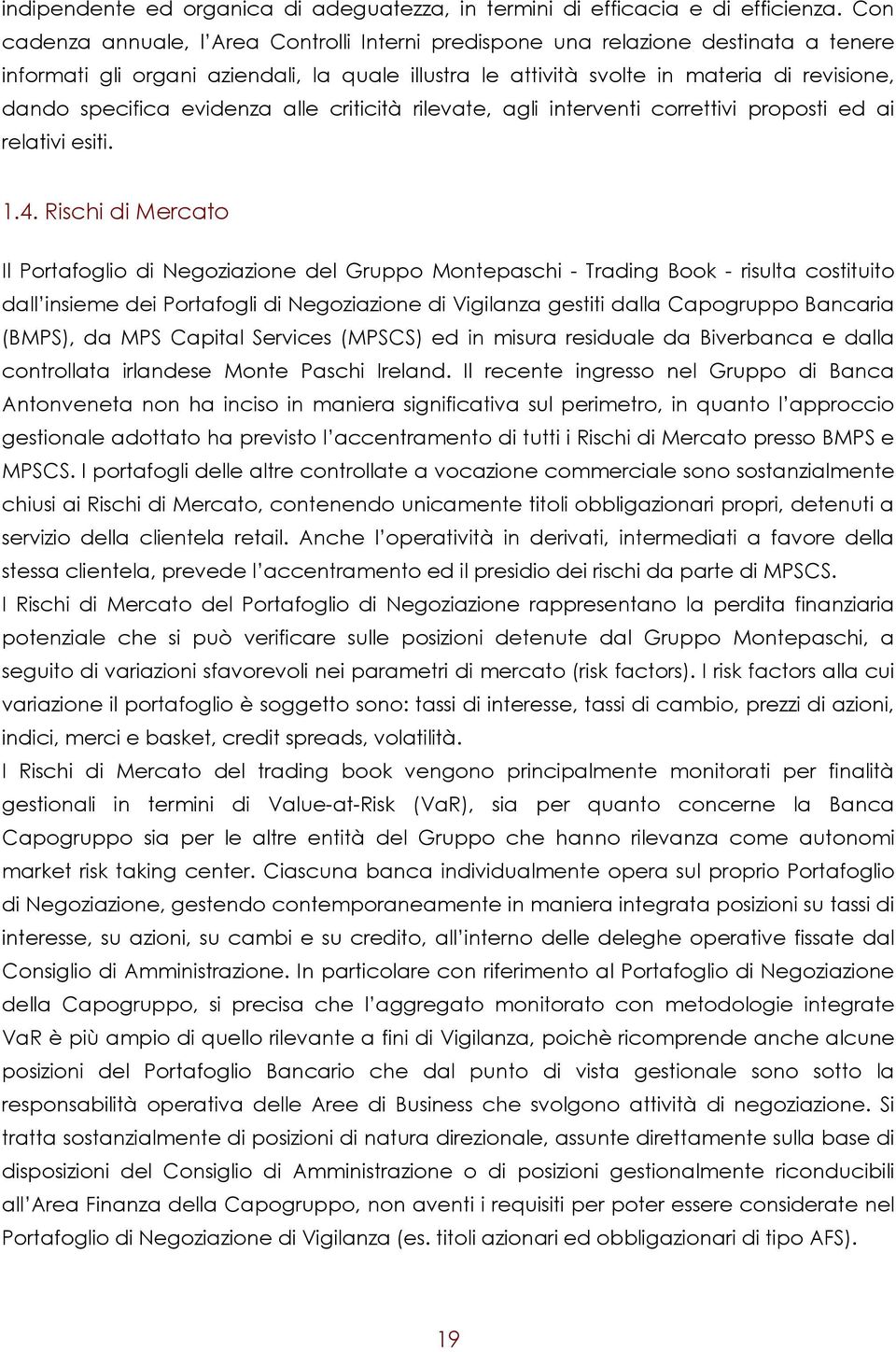 evidenza alle criticità rilevate, agli interventi correttivi proposti ed ai relativi esiti. 1.4.