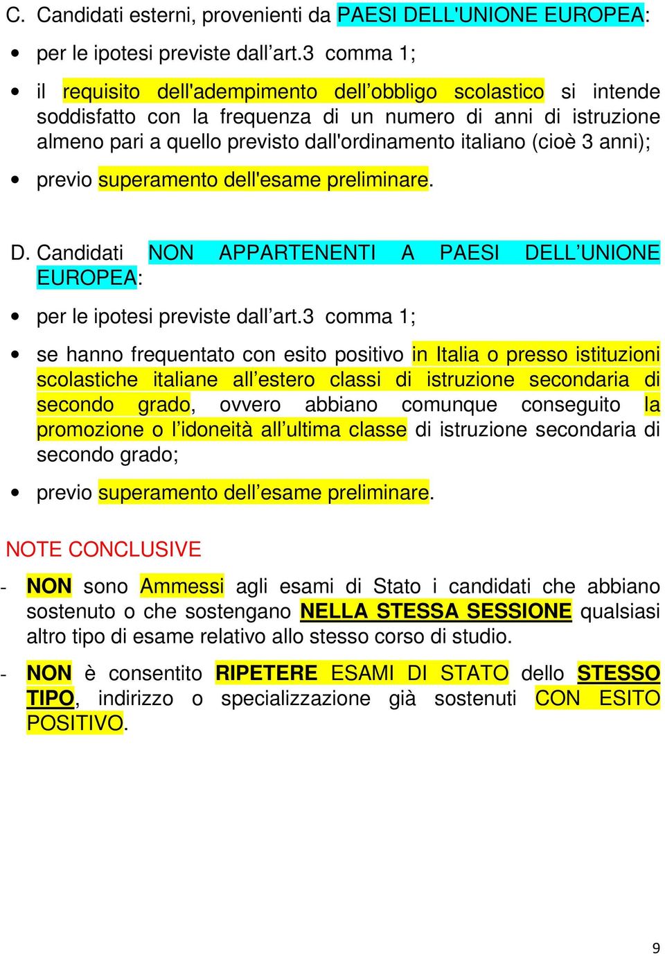 (cioè 3 anni); previo superamento dell'esame preliminare. D. Candidati NON APPARTENENTI A PAESI DELL UNIONE EUROPEA: per le ipotesi previste dall art.