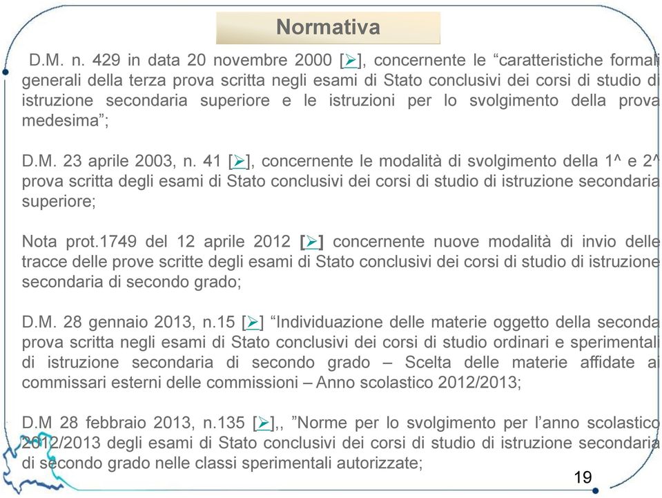 istruzioni per lo svolgimento della prova medesima ; D.M. 23 aprile 2003, n.