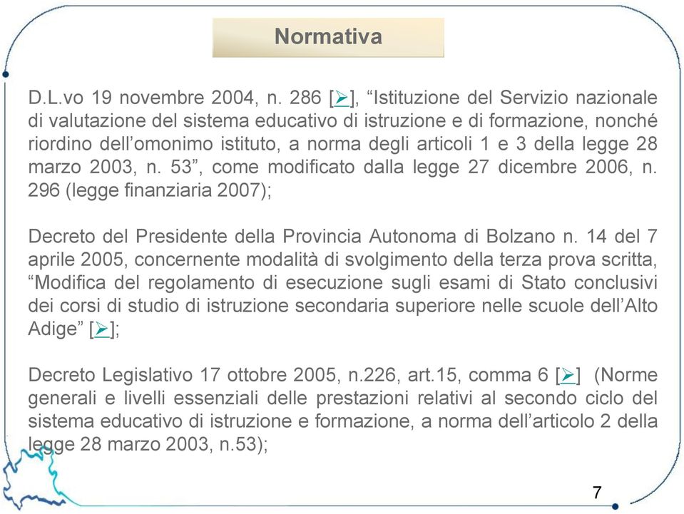 marzo 2003, n. 53, come modificato dalla legge 27 dicembre 2006, n. 296 (legge finanziaria 2007); Decreto del Presidente della Provincia Autonoma di Bolzano n.