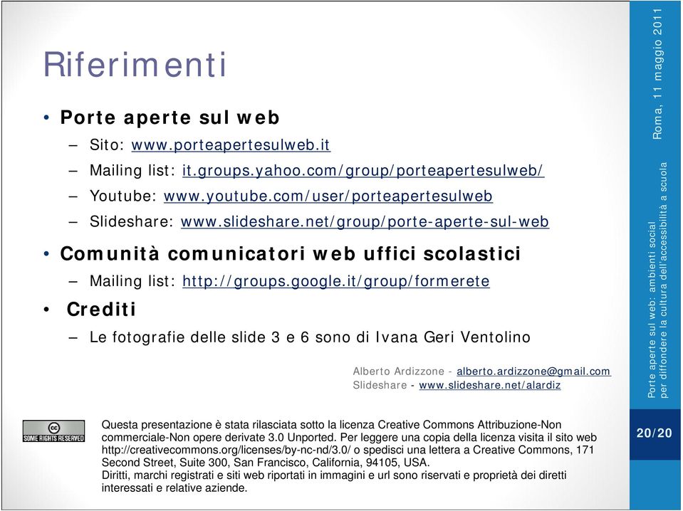 it/group/formerete Crediti Le fotografie delle slide 3 e 6 sono di Ivana Geri Ventolino Alberto Ardizzone - alberto.ardizzone@gmail.com Slideshare - www.slideshare.