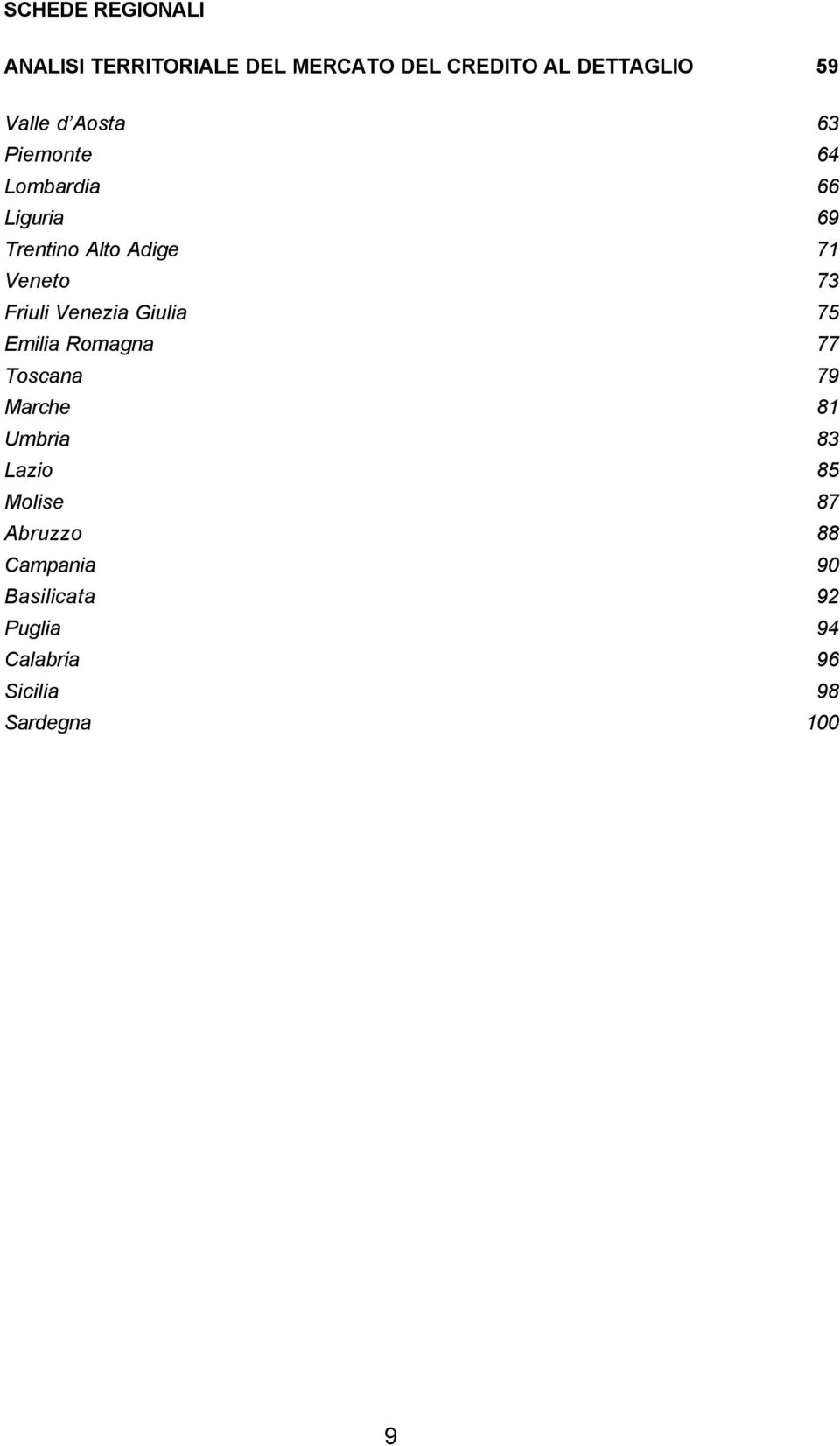 Venezia Giulia 75 Emilia Romagna 77 Toscana 79 Marche 81 Umbria 83 Lazio 85 Molise 87