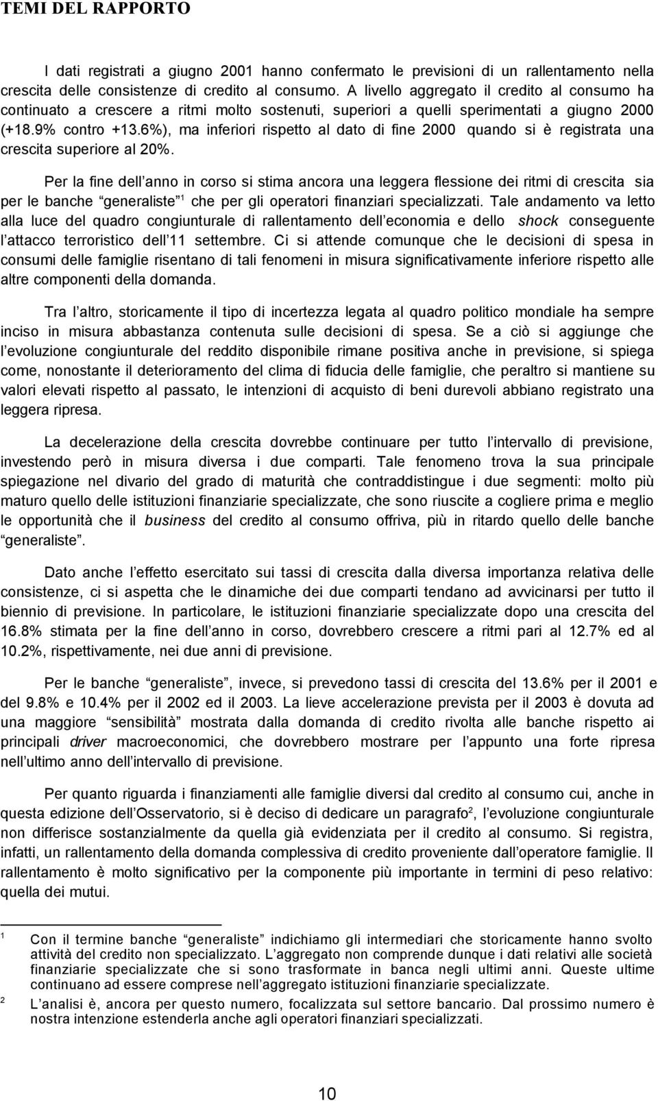 6%), ma inferiori rispetto al dato di fine 2000 quando si è registrata una crescita superiore al 20%.