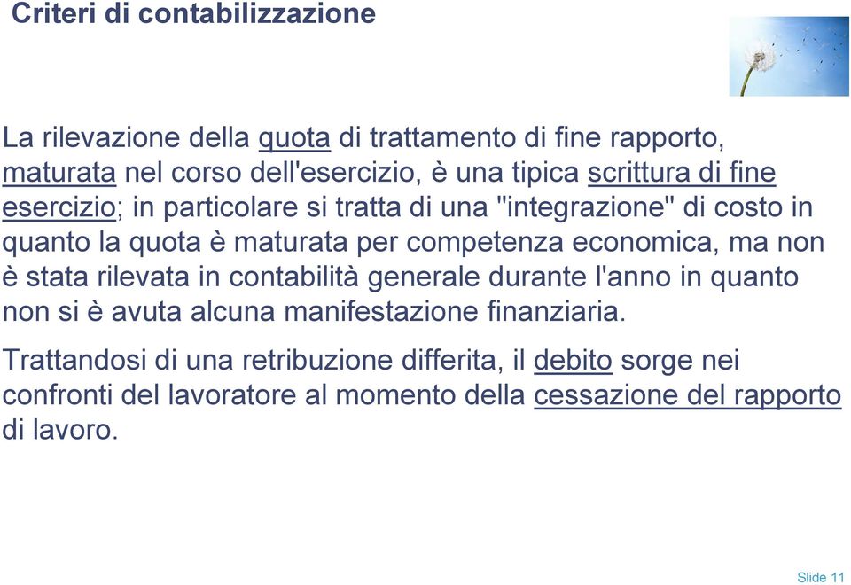 economica, ma non è stata rilevata in contabilità generale durante l'anno in quanto non si è avuta alcuna manifestazione finanziaria.