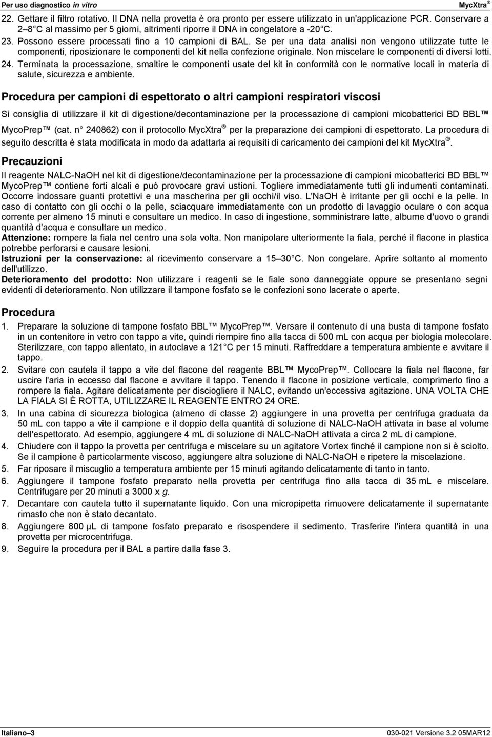 Se per una data analisi non vengono utilizzate tutte le componenti, riposizionare le componenti del kit nella confezione originale. Non miscelare le componenti di diversi lotti. 24.