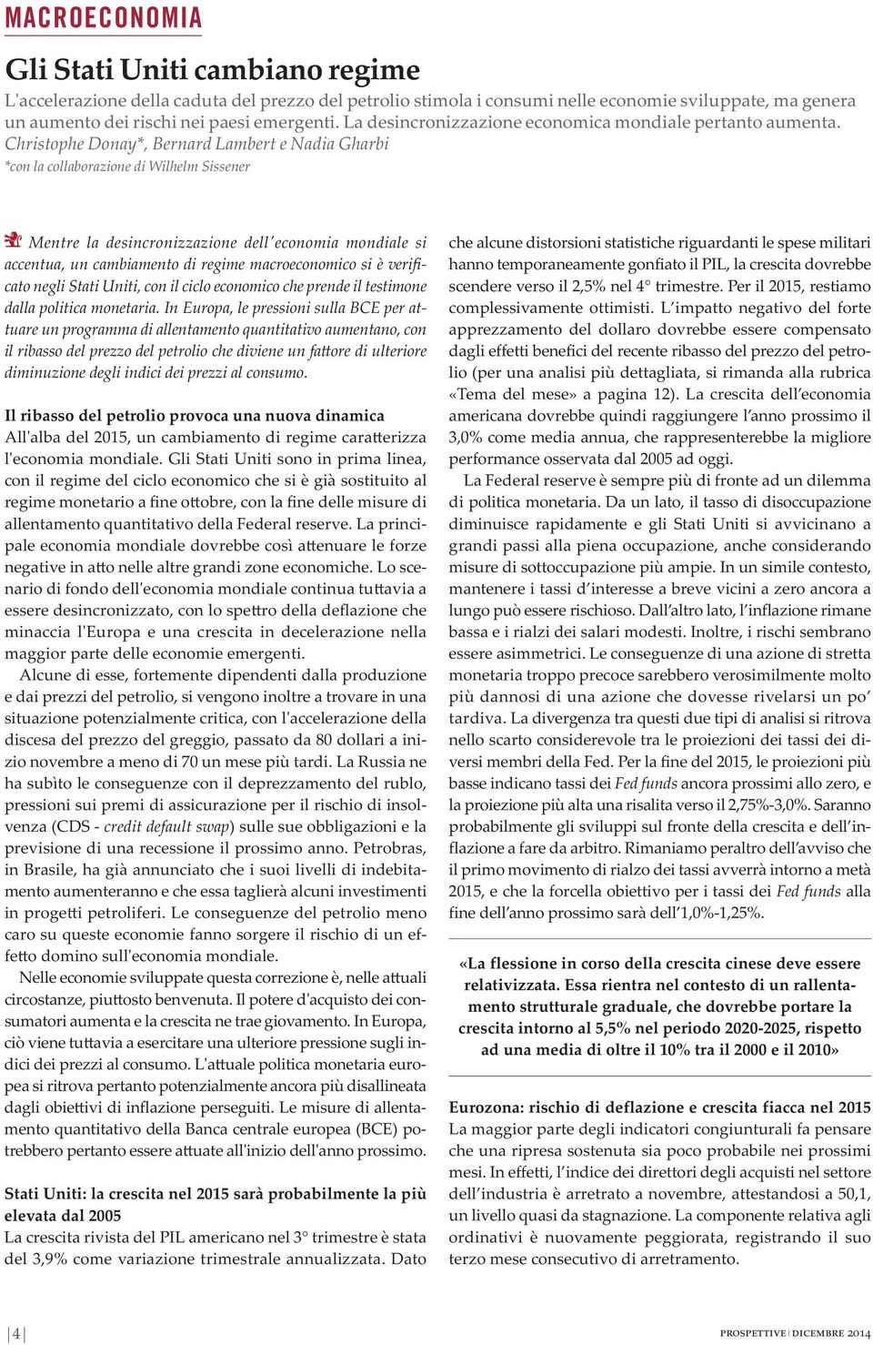 Christophe Donay*, Bernard Lambert e Nadia Gharbi *con la collaborazione di Wilhelm Sissener Mentre la desincronizzazione dell'economia mondiale si accentua, un cambiamento di regime macroeconomico