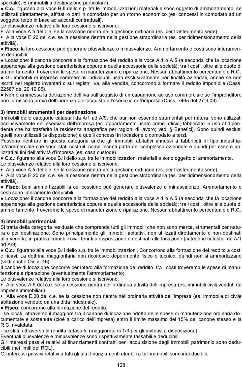 per trasferimento sede); Alla voce E.20 del c.e. se la cessione rientra nella gestione straordinaria (es. per ridimensionamento della attività).