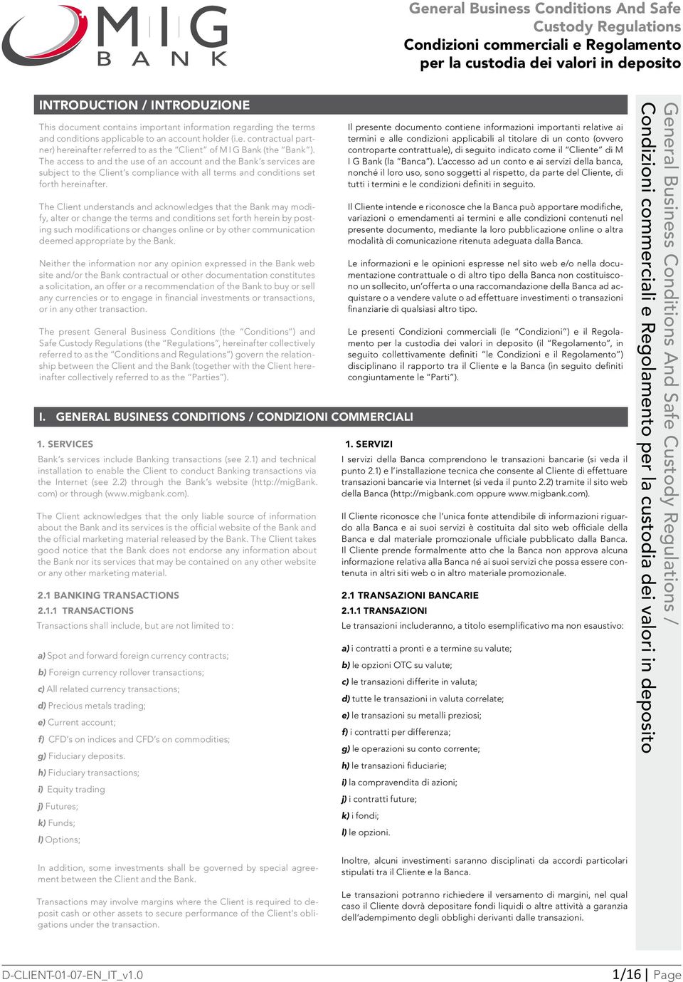 The access to and the use of an account and the Bank s services are subject to the Client s compliance with all terms and conditions set forth hereinafter.