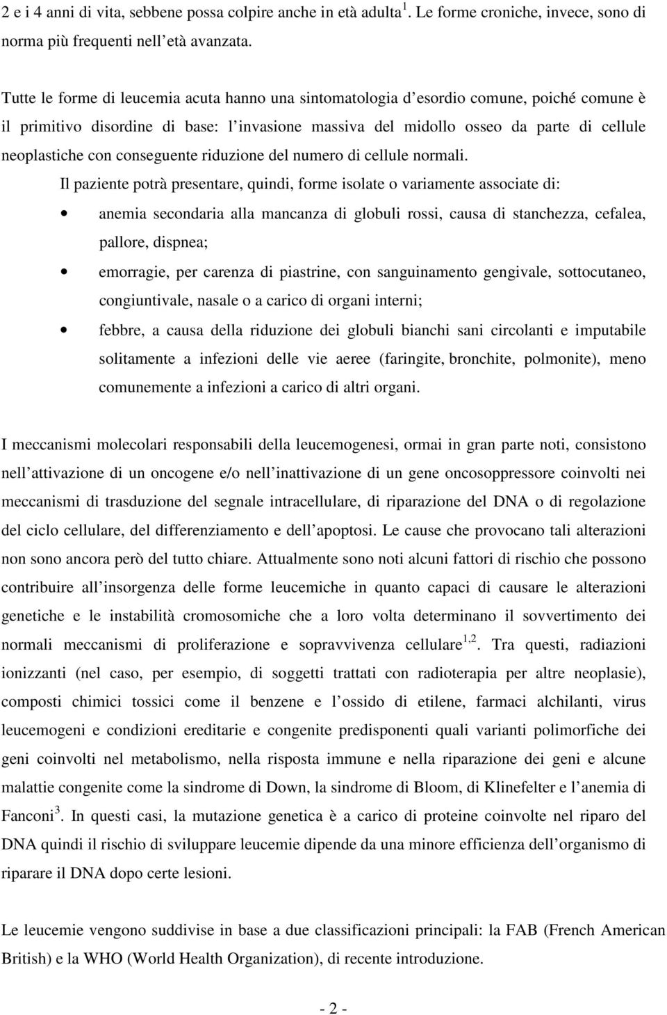 conseguente riduzione del numero di cellule normali.