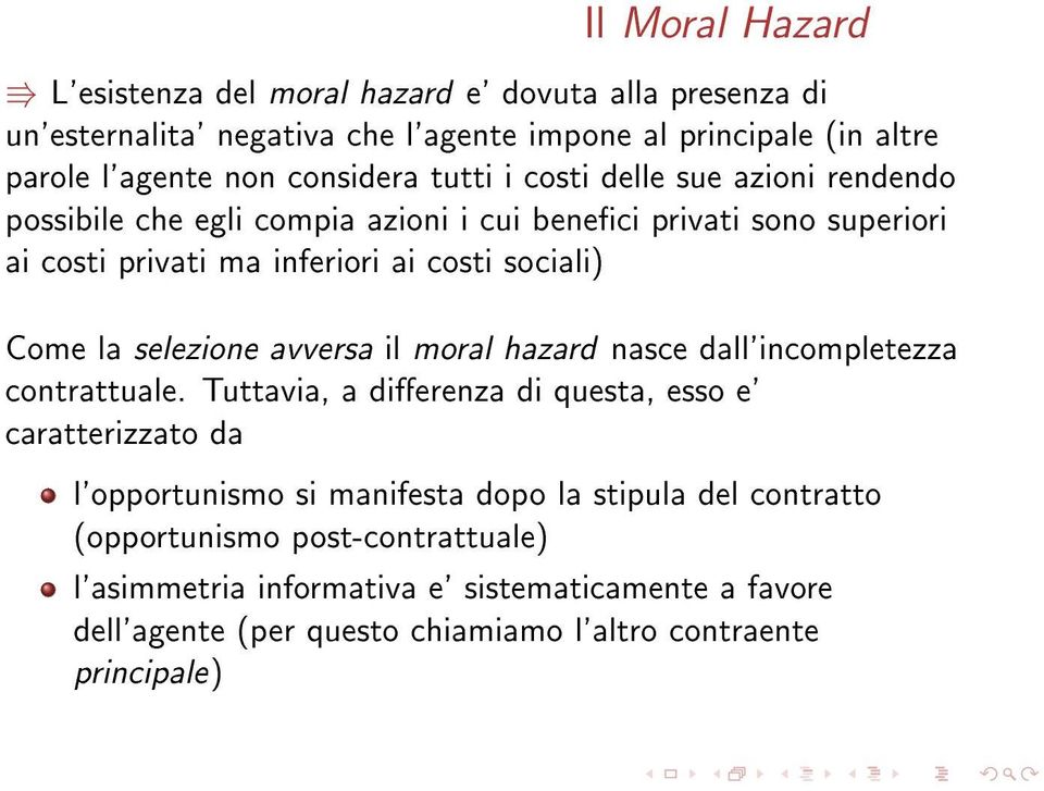 Come la selezione avversa il moral hazard nasce dall'incompletezza contrattuale.