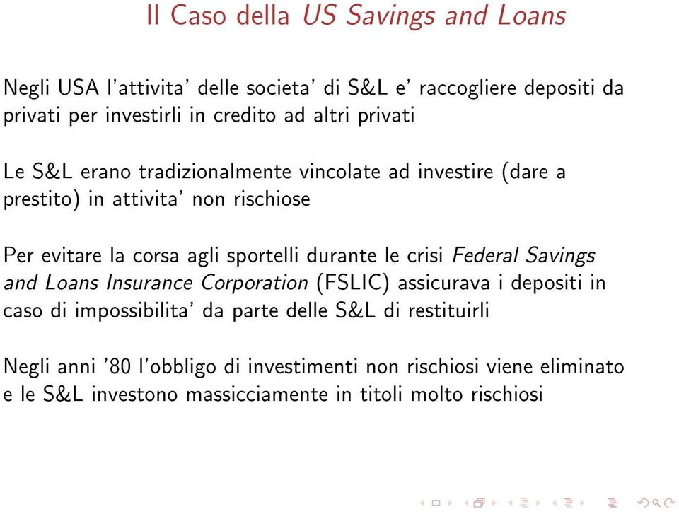 sportelli durante le crisi Federal Savings and Loans Insurance Corporation (FSLIC) assicurava i depositi in caso di impossibilita' da parte