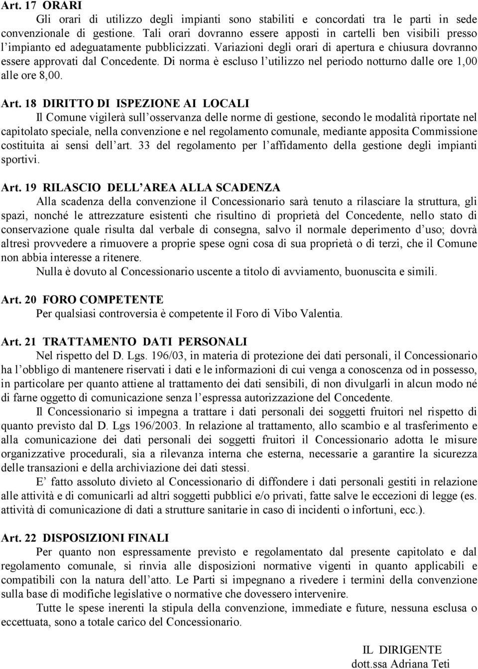 Di norma è escluso l utilizzo nel periodo notturno dalle ore 1,00 alle ore 8,00. Art.