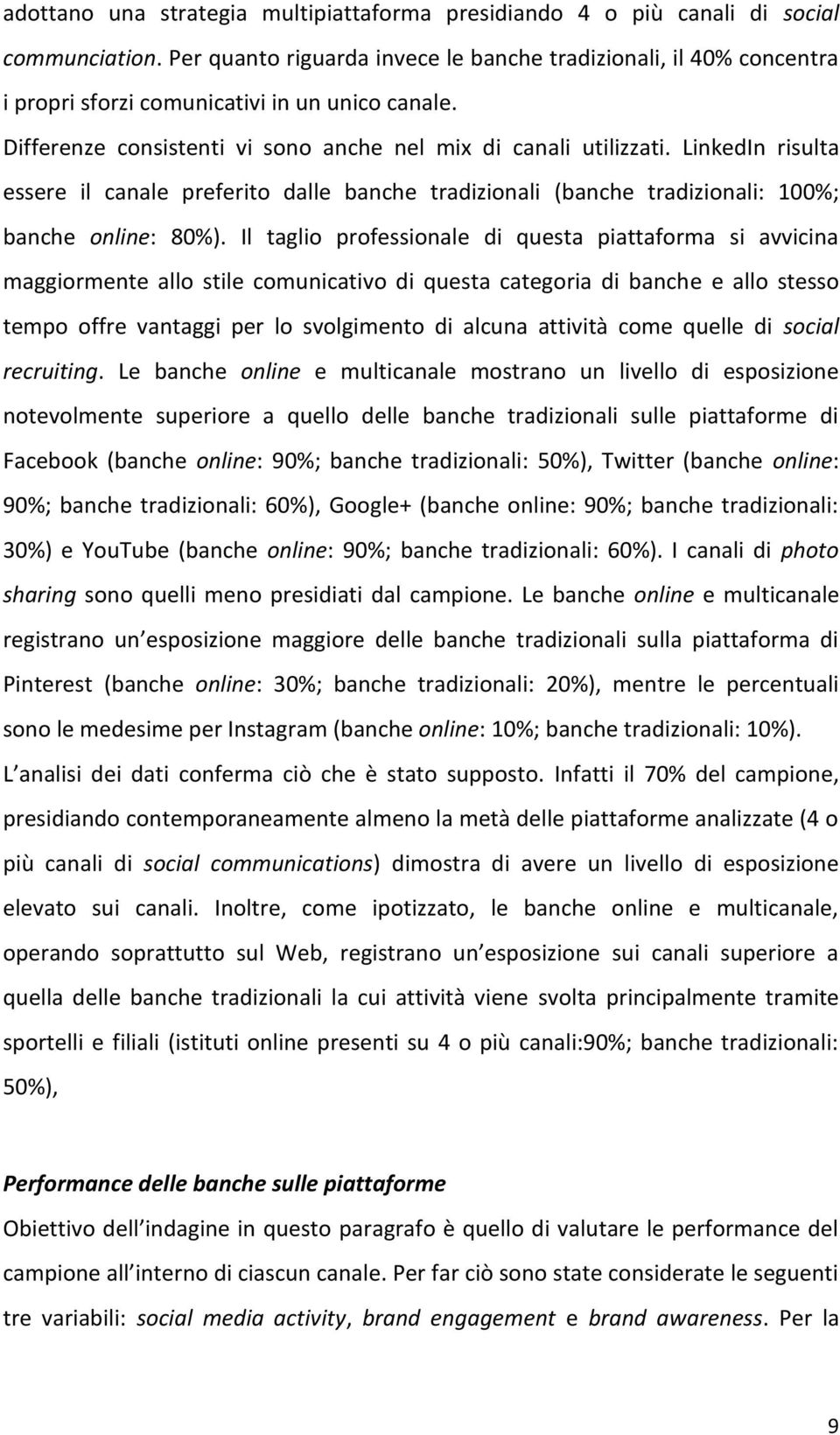 LinkedIn risulta essere il canale preferito dalle banche tradizionali (banche tradizionali: 100%; banche online: 80%).