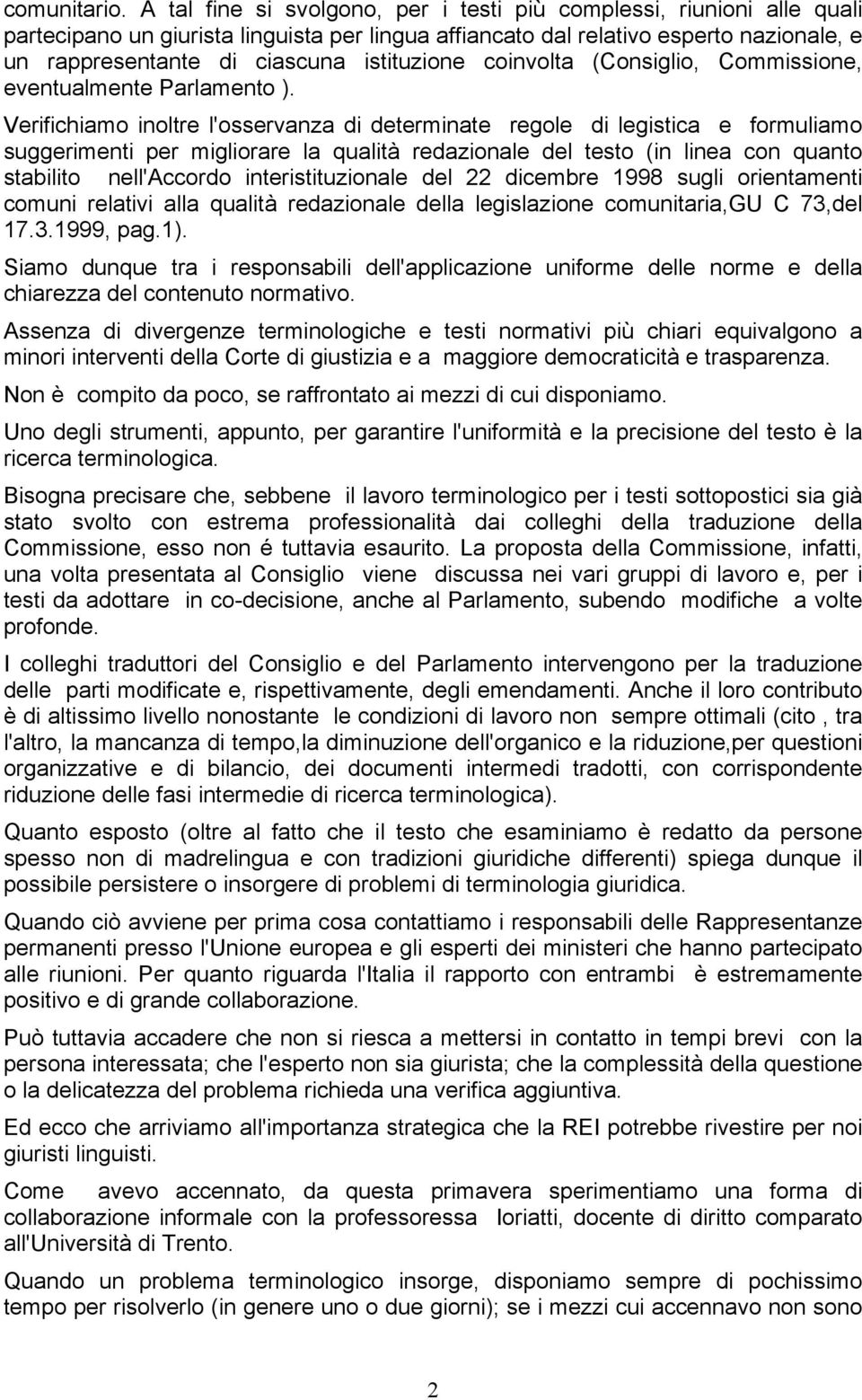 istituzione coinvolta (Consiglio, Commissione, eventualmente Parlamento ).