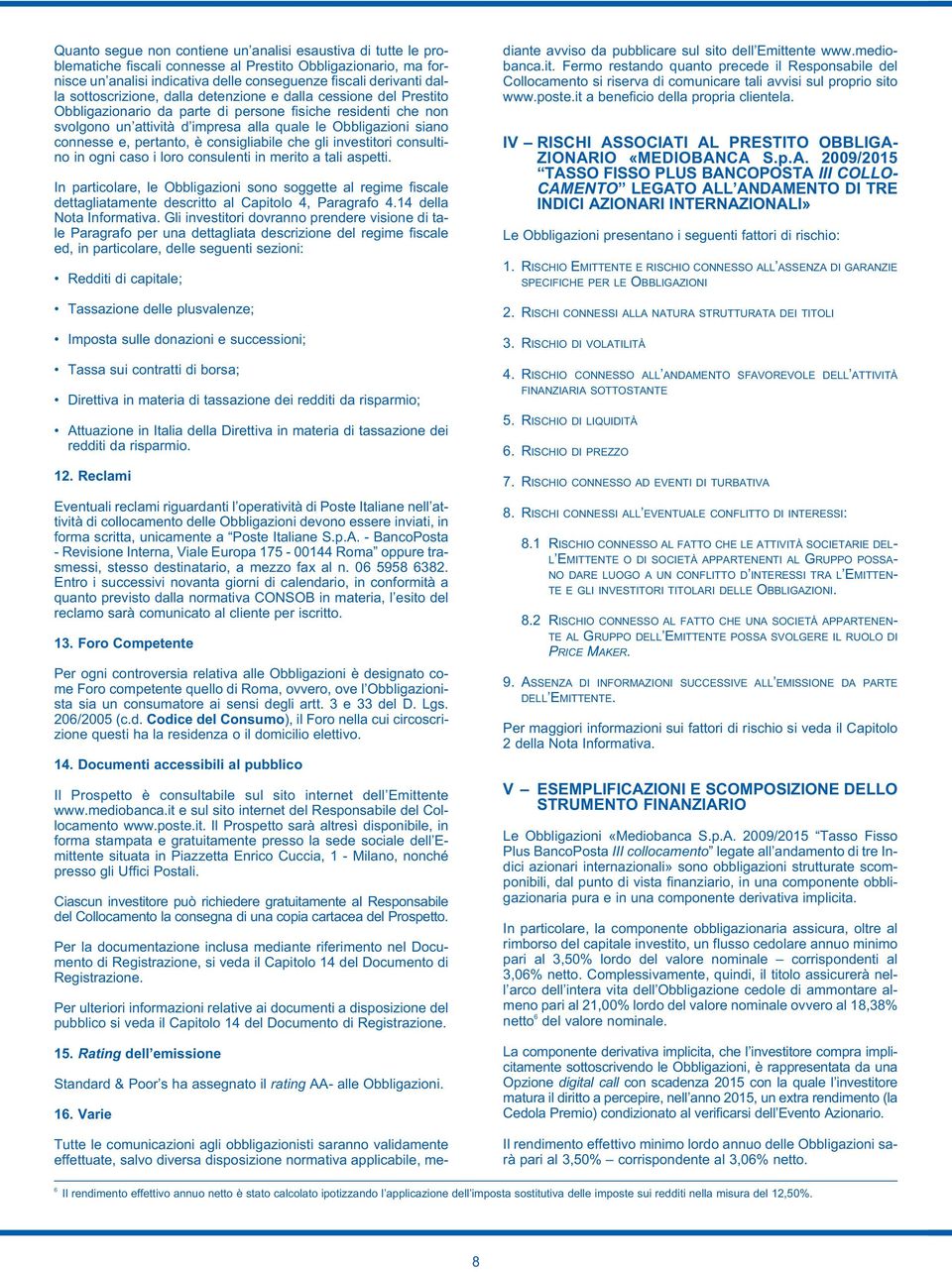 e, pertanto, è consigliabile che gli investitori consultino in ogni caso i loro consulenti in merito a tali aspetti.