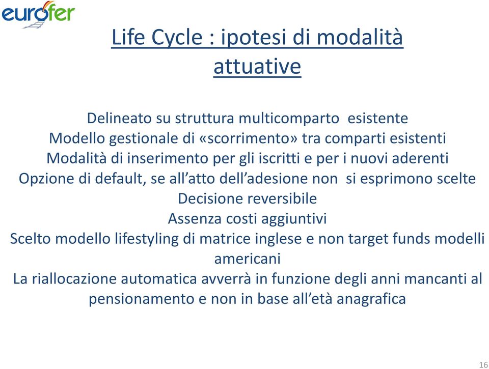 si esprimono scelte Decisione reversibile Assenza costi aggiuntivi Scelto modello lifestyling di matrice inglese e non target funds