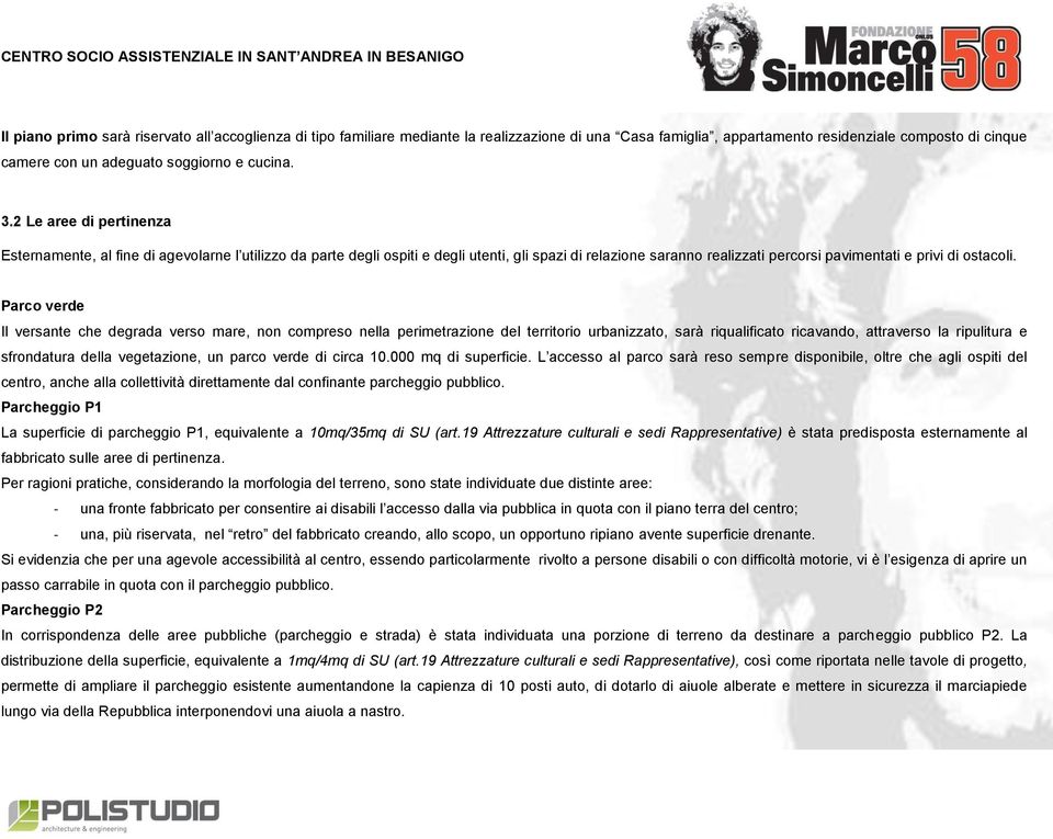 Parco verde Il versante che degrada verso mare, non compreso nella perimetrazione del territorio urbanizzato, sarà riqualificato ricavando, attraverso la ripulitura e sfrondatura della vegetazione,