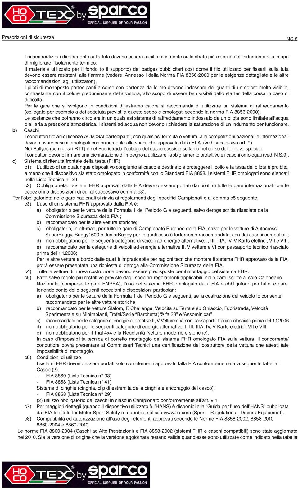 FIA 8856 2000 per le esigenze dettagliate e le altre raccomandazioni agli utilizzatori).