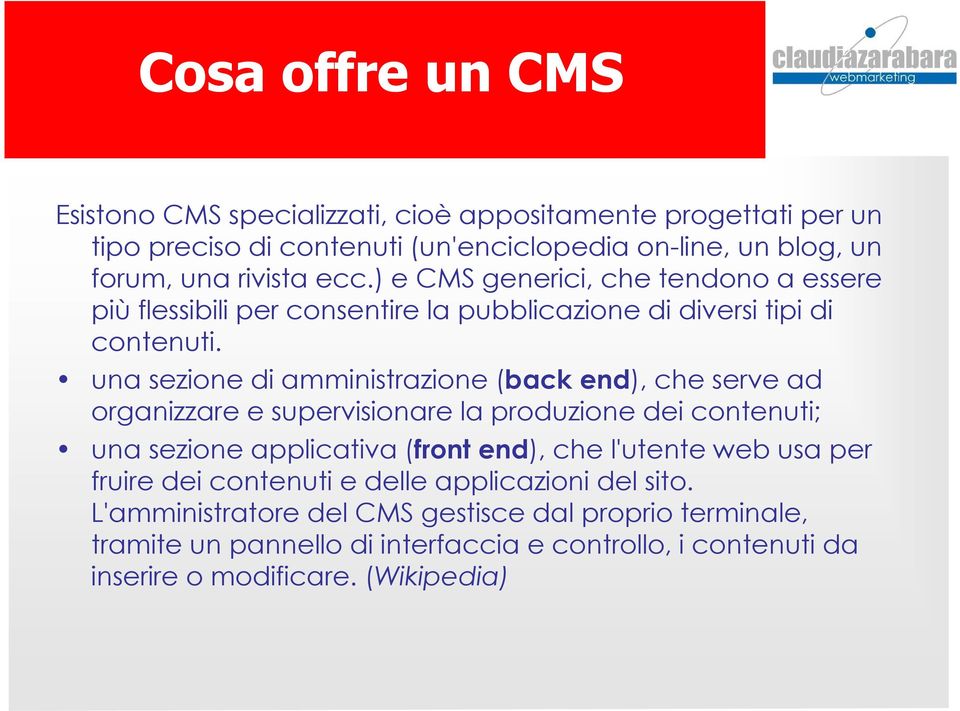 una sezione di amministrazione (back end), che serve ad organizzare e supervisionare la produzione dei contenuti; una sezione applicativa (front end), che l'utente